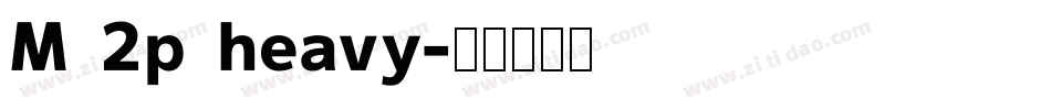 M 2p heavy字体转换